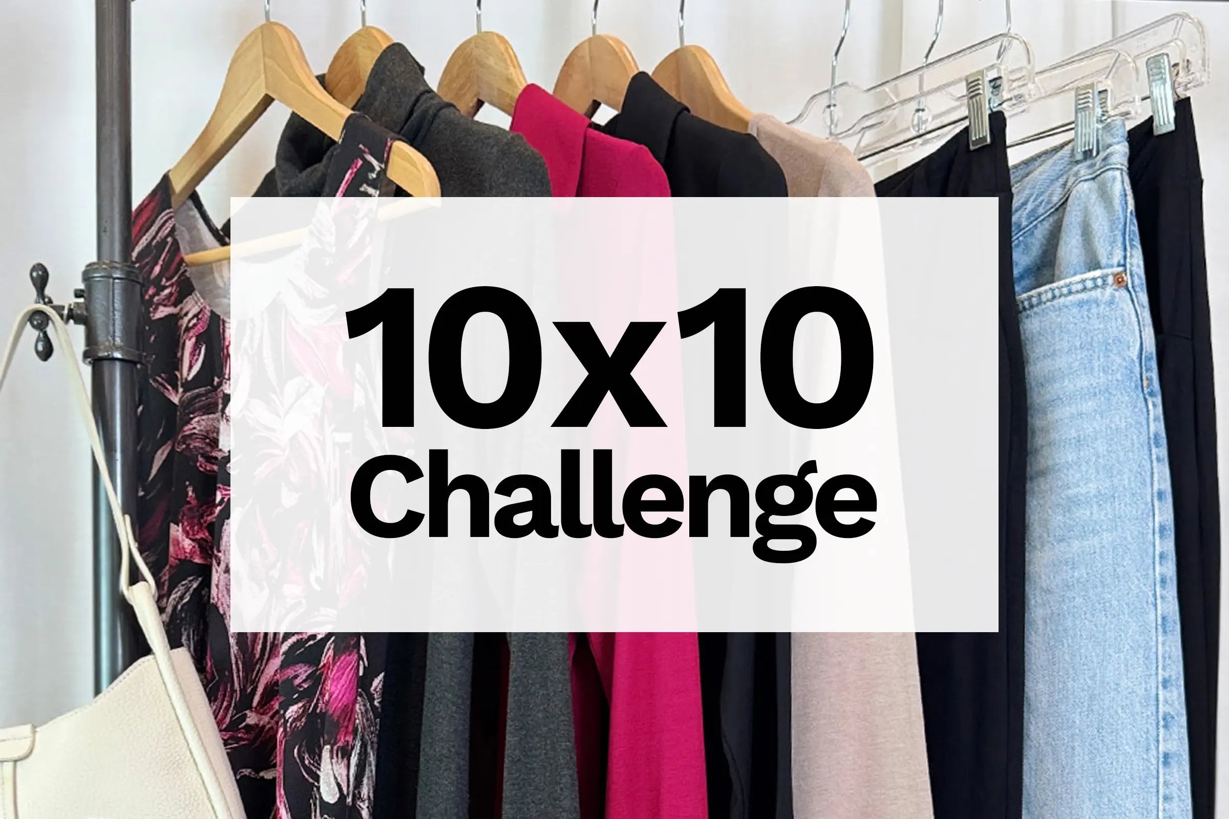 Miik Blog: clothing hanging on racks, with text 10x10 challenge over top