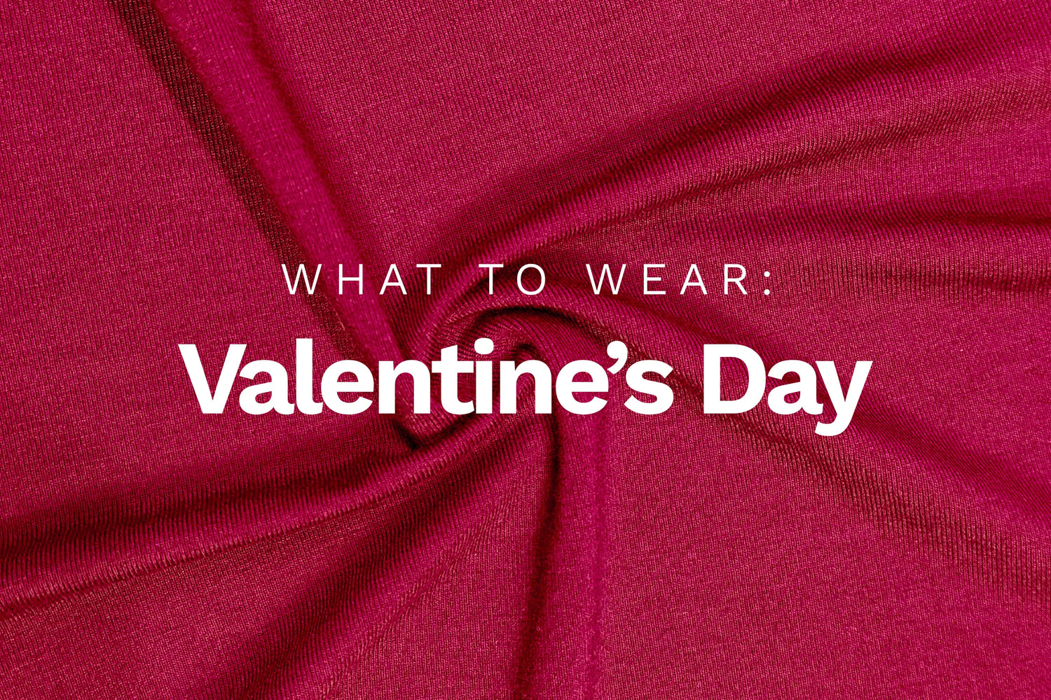 Miik Blog: image of cerise coloured fabric, with the text: what to wear, valentines day over top